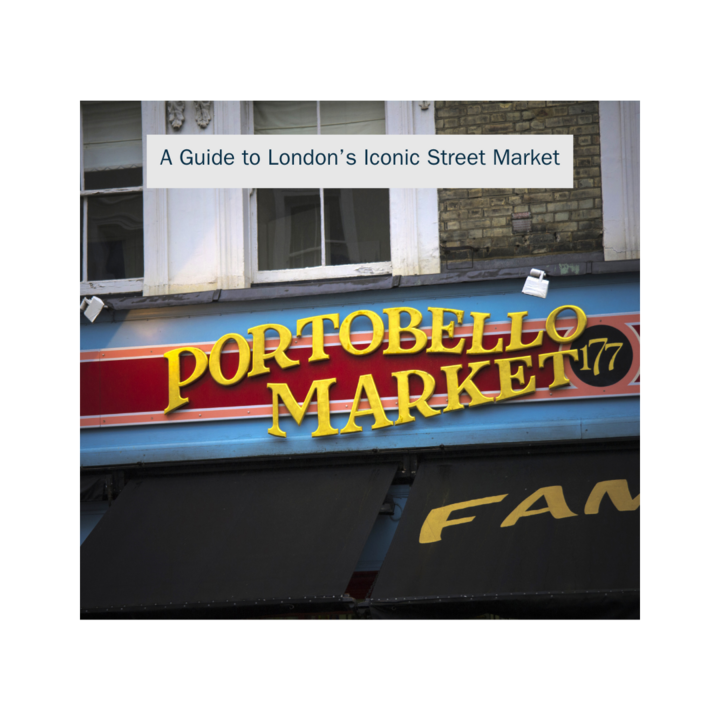 A Guide To Portobello Market, Notting Hill